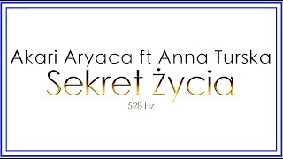 Sekret Życia Akari Aryaca feat Anna Turska 528 hz [upl. by Ecart862]