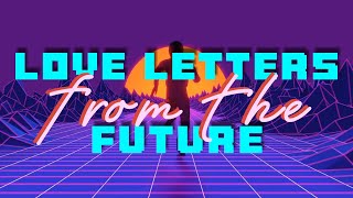 LOVE LETTERS FROM THE FUTURE  LYRIC VIDEO [upl. by Aicele]