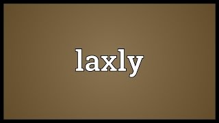 Laxly Meaning [upl. by Slater]