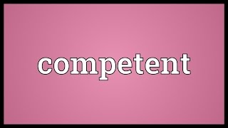 Competent Meaning [upl. by Reggis]