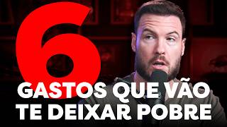 6 GASTOS QUE PODEM TE DEIXAR POBRE [upl. by Corie]