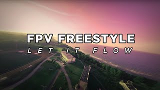 FPV Freestyle  LetItFlow [upl. by Oj]