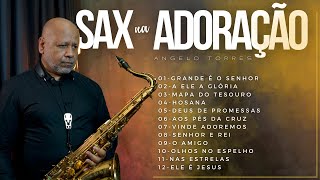 SAX na ADORAÇÃO  Worship Saxophone  2 Horas de Adoração Instrumental  Angelo Torres SAX COVER [upl. by Aix]