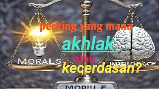 Mana yang lebih penting akhlak atau kecerdasan [upl. by Aissatan]