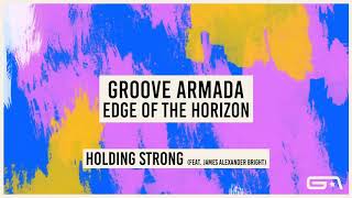 Groove Armada  Holding Strong feat James Alexander Bright Official Audio [upl. by Dierolf94]