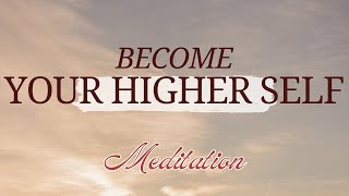 Become Your Higher Self Meditation [upl. by Enilekaj]