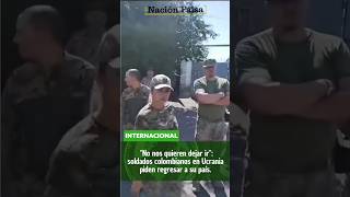 🚨  URGENTE Soldados colombianos en Ucrania claman por regresar a su país 🇨🇴 [upl. by Nekal484]