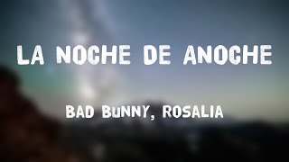 LA NOCHE DE ANOCHE  Bad Bunny Rosalia Lyrics Video [upl. by Enamart]