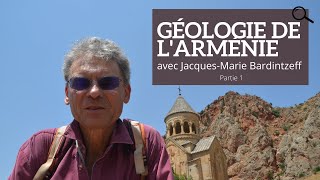 Géologique de lArménie avec JacquesMarie Bardintzeff Partie 1 [upl. by Naoj865]