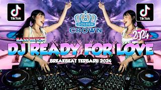 DJ READY FOR LOVE BREAKBEAT GOLDEN CROWN REMIX FULL BASS VIRAL TIK TOK TERBARU 2024 [upl. by Linoel]