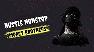 HUSTLE NONSTOPOfficial Song impact brothers [upl. by Atterual]