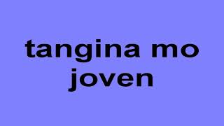 tang ina mo joven [upl. by Wilie]