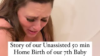 Unassisted 50 min at Home Birth Story of our 7th Baby [upl. by Vinnie]