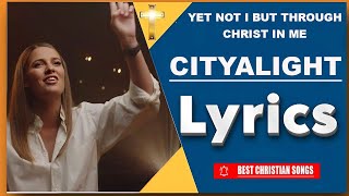 CityAlight  Yet Not I But Through Christ In Me Lyrics [upl. by Esihcoc]