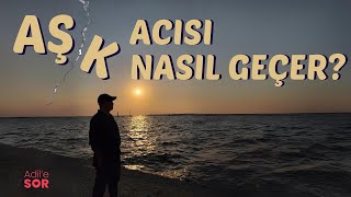 AŞK ACISI NASIL GEÇER adilyıldırım mentor farkındalık ilişkiler aşk [upl. by Eciram972]