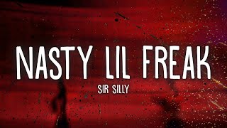 Sir Silly  Nasty Lil Freak Lyrics [upl. by Ruprecht]