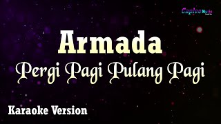 Armada  Pergi Pagi Pulang Pagi Karaoke Version [upl. by Nawyt]