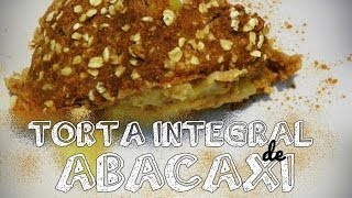 Torta integral de Abacaxi 01 Cozinha Saudável [upl. by Kaslik]