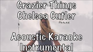 Chelsea Cutler  Crazier Things acoustic karaoke instrumental [upl. by Adrien]