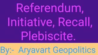 What is Referendum Initiative Recall and Plebiscitearyavartgeopolitics4680 [upl. by Jc871]