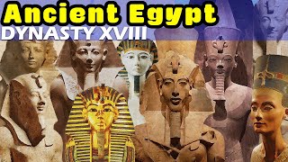 History of Ancient Egypt Dynasty XVIII  Egypts Golden Age and the Start of the New Kingdom [upl. by Campball931]