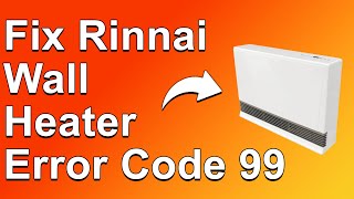 How To Fix Rinnai Wall Heater Error Code 99 What Causes It Meaning And Simple Way To Fix It [upl. by Otiv]