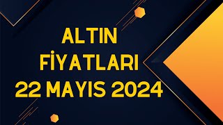 Altın Fiyatları  22 Mayıs 2024 [upl. by Araccat828]