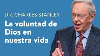 La voluntad de Dios en nuestra vida – Dr Charles Stanley [upl. by Dov]