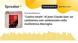 quotCasino totalequot di Jean Claude Izzo un caldissimo noir ambientato nella multietnica Marsiglia [upl. by Mercer994]