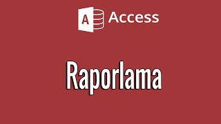 Access 07 Access Raporlama [upl. by Follmer51]