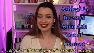 AshleyUr Internet Mom Ash Out of ✨Context✨ [upl. by Ykroc]