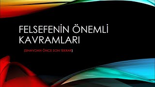 FELSEFENİN TEMEL KAVRAMLARI 2022SINAVDAN ÖNCE SON TEKRAR [upl. by Efeek280]