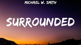 Surrounded  Michael W Smith Lyrics  To You This is Living Worthy [upl. by Bodwell]