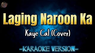 Laging Naroon Ka by Kaye Cal  Karaoke Version  Instrumental [upl. by Nadeau504]