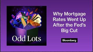 Why Mortgage Rates Went Up After the Feds Big Cut  Odd Lots [upl. by Hornstein176]