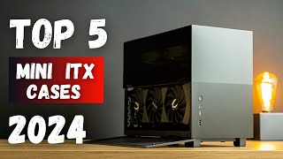 Top 5 Best Mini ITX Cases for Compact Gaming Builds  2024 Edition [upl. by Nottage]