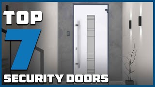 Top 7 Best Security Doors in 2024  Expert Reviews Our Top Choices [upl. by Enineg]