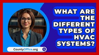 What Are The Different Types Of HVAC Systems  CountyOfficeorg [upl. by Nytsirc428]