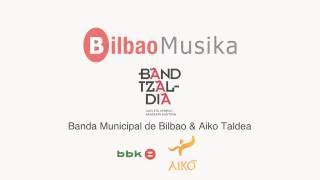 BANDtzaldia Banda Municipal de Bilbao amp AIKO Taldea [upl. by Hansel]