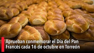 Aprueban conmemorar el Día del Pan Francés cada 16 de octubre en Torreón [upl. by Hairahcaz]