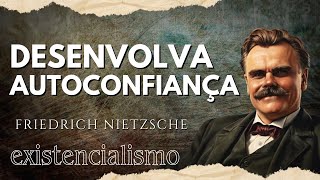 Como desenvolver AUTOCONFIANÇA  Friedrich Nietzsche  Existencialismo [upl. by Griffie61]