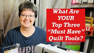 What Are Your Top Three quotMust Havequot Quilt Tools [upl. by Arnoldo180]