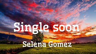 Single soon  Selena Gomez lyricslyrics [upl. by Rellek]