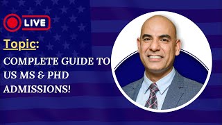 Complete Guide to US Admissions for MS amp PhD StepbyStep Process  Youtube Live [upl. by Deroo]