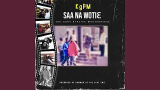 Saa Na Wotie feat Uncle Myke KK Fosu amp Paa Dogo [upl. by Isac]