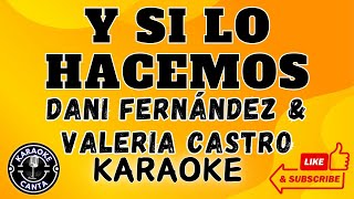 🎤 Karaoke Y Si Lo Hacemos  Dani Fernández amp Valeria Castro  ¡Canta esta emotiva colaboración [upl. by Sanoj]