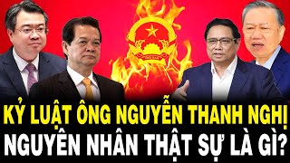 TBT Tô Lâm Đốt Lò Mạnh KỶ LUẬT Ông Nguyễn Thanh Nghị  Con Cựu TT Nguyễn Tấn Dũng – Lý Do Là Gì [upl. by Adnohsirk]