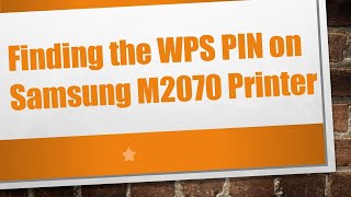 Finding the WPS PIN on Samsung M2070 Printer [upl. by Ydassac532]