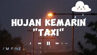 TaxiHujan Kemarin lirik Lagu [upl. by Darreg]