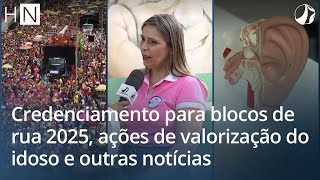 HN l Credenciamento para blocos de rua 2025 ações de valorização do idoso e outras notícias [upl. by Airuam]